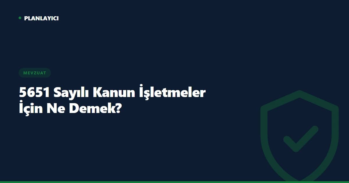 5651 Sayılı Kanun İşletmeler İçin Ne Anlama Gelir?