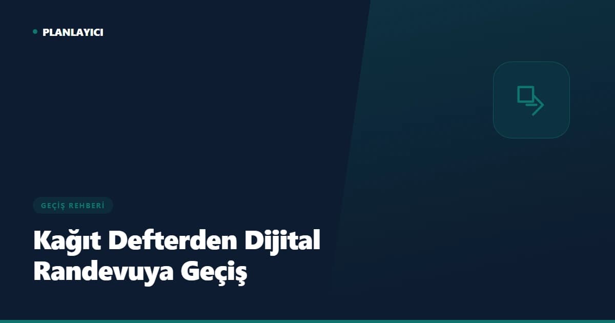 Kağıt Defterden Dijital Randevuya Geçiş Rehberi