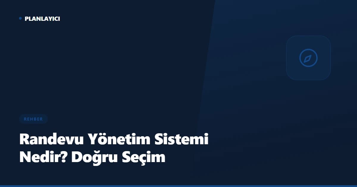 Randevu Yönetim Sistemi Nedir? Doğru Seçimi Yapma Rehberi